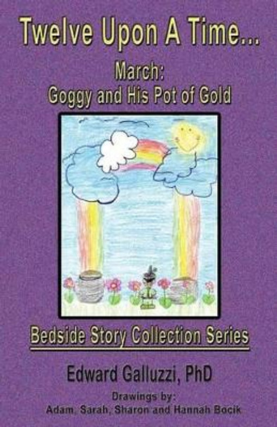 Twelve Upon A Time... March: Goggy and His Pot of Gold, Bedside Story Collection Series by Edward Galluzzi 9781927360217