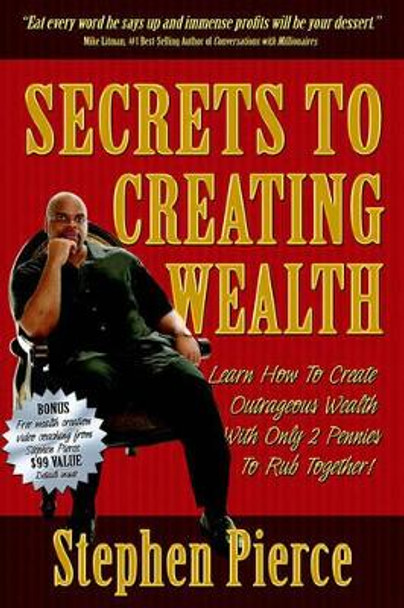 Secrets to Creating Wealth by Stephen Pierce 9781933596419