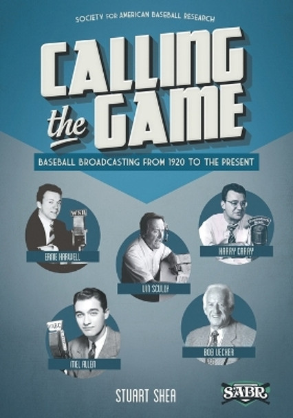 Calling the Game: Baseball Broadcasting from 1920 to the Present by Gary Gillette 9781933599403