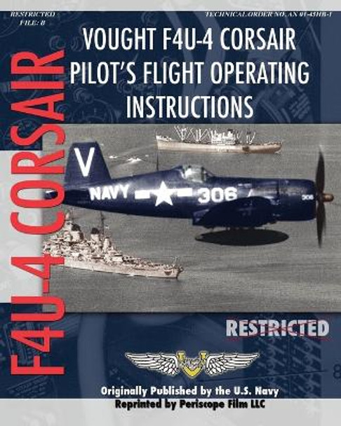 Vought F4U-4 Corsair Pilot's Flight Operating Instructions by United States Navy 9781935327837