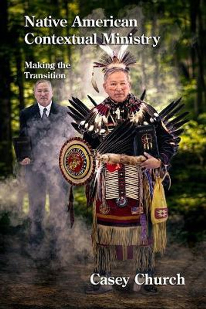 Native American Contextual Ministry: Making the Transition by Ray Martell 9781935931645