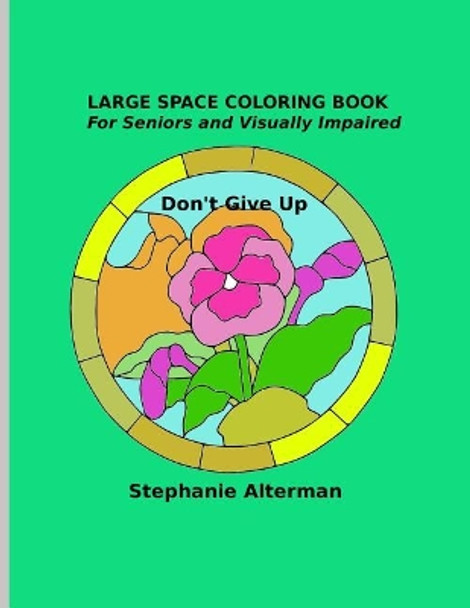 Large Space Coloring Book: For Seniors and Visually Impaired - Don't Give Up by Stephanie Alterman 9781722437336