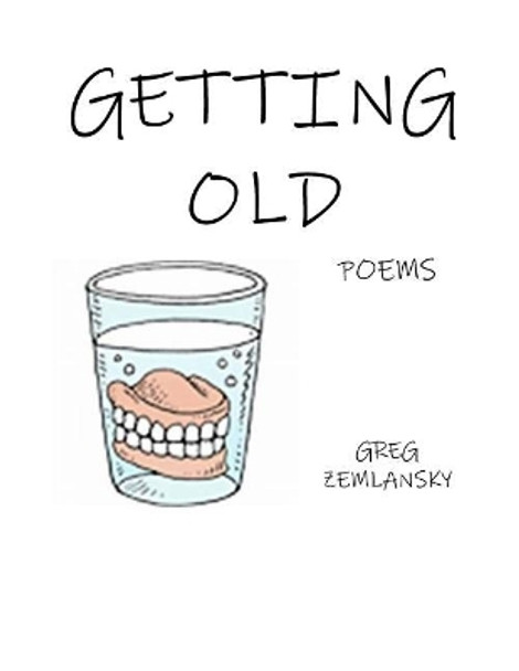 Getting Old Poems by Greg Zemlansky 9781720820796