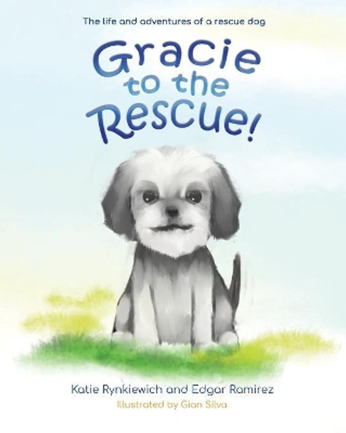 Gracie to the Rescue!: The life and adventures of a rescue dog by Edgar R Ramirez 9781733177009