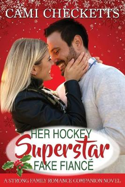 Her Hockey Superstar Fake Fiance: A Strong Family Romance Companion Novel by Cami Checketts 9781709439360