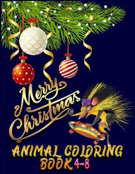 Merry Christmas Animal Coloring Book 4-8: The Best Christmas Stocking Suffers Gift Idea for Girls Ages 4-8 Year Old Girl Gifts Cute Christmas Coloring Pages by Masab Press House 9781712226902