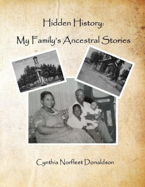 Hidden History: My Family's Ancestral Stories by Cynthia Norfleet Donaldson 9781670887221