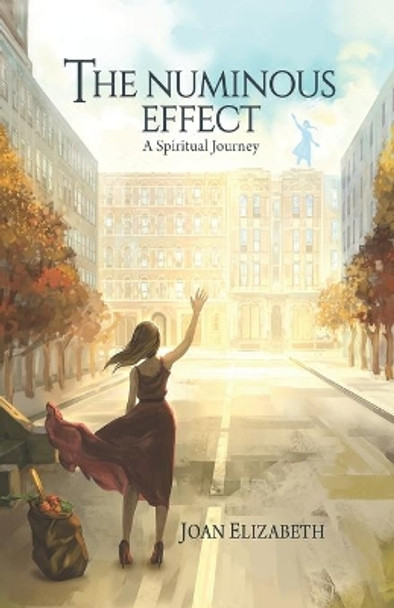 The Numinous Effect: A Spiritual Journey by Joan Elizabeth 9781735571300