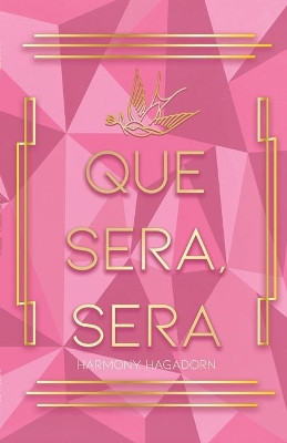 Que Sera, Sera by Harmony Hagadorn 9781639370498