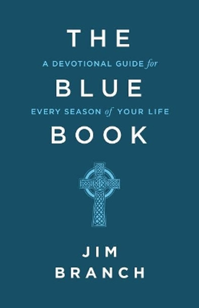 The Blue Book: A Devotional Guide for Every Season of Your Life by Jim Branch 9781530693146