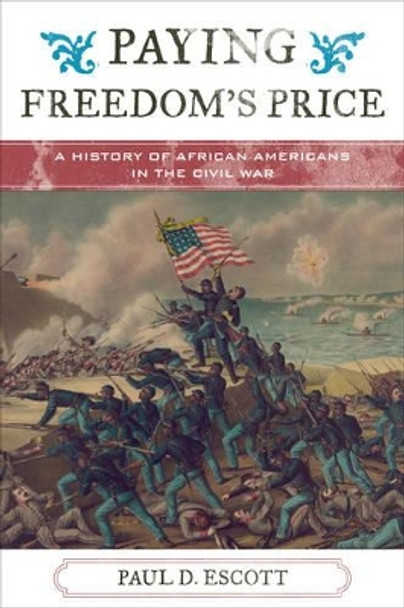 Paying Freedom's Price: A History of African Americans in the Civil War by Paul David Escott 9781442255746