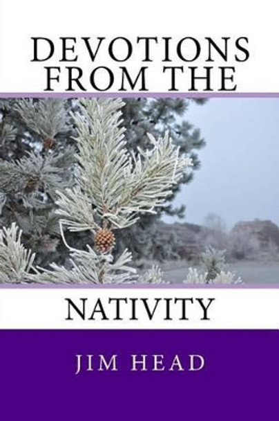 Devotions From the Nativity by Jim Head 9781518632624