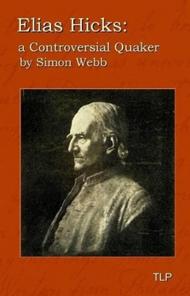 Elias Hicks: A Controversial Quaker by Simon Webb 9781523296767