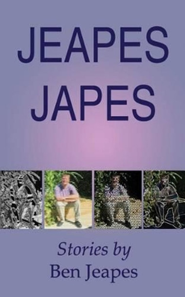 Jeapes Japes: Stories by Ben Jeapes by Ben Jeapes 9781530118892