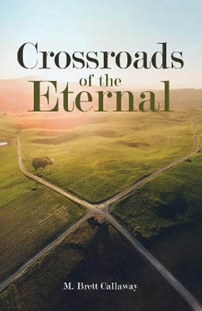 Crossroads of the Eternal by M Brett Callaway 9781532653827