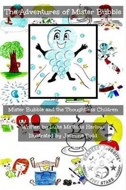 The Adventures of Mister Bubble: Mister Bubble and the Thoughtless Children by Jasmine Todd 9781502350855