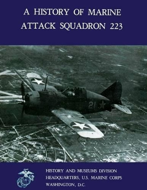 A History of Marine Attack Squadron 223 by Brett A Jones 9781484856772