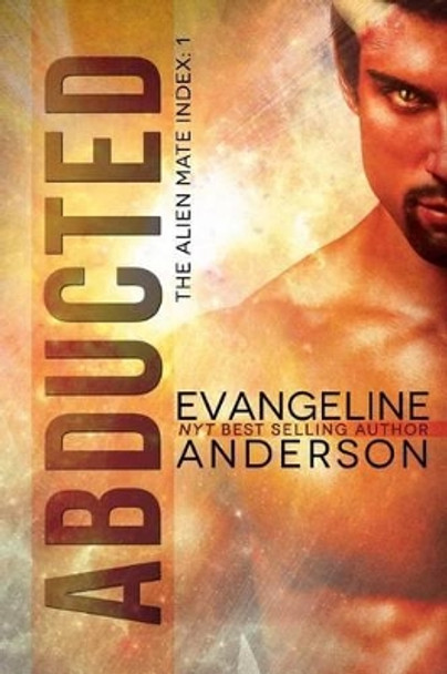 Abducted: The Alien Mate Index Book 1: (Alien Warrior Bbw Scifi Paranormal Romance) by Evangeline Anderson 9781533270061