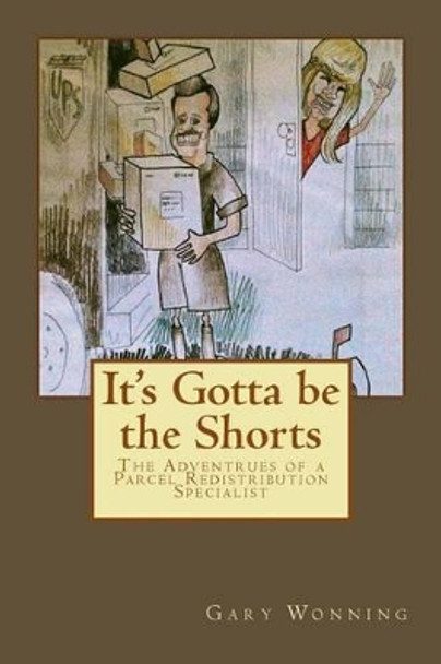 It's Gotta Be the Shorts by MR Gary Wonning 9781533450692