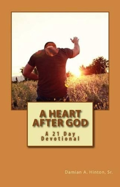 A Heart After God by Damian a Hinton Sr 9781535167451