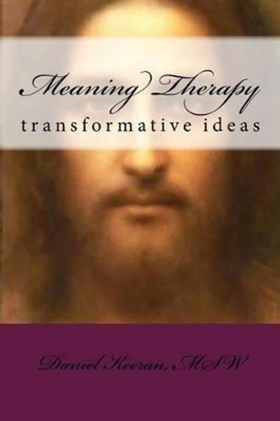 Meaning Therapy by Daniel Keeran Msw 9781537117669