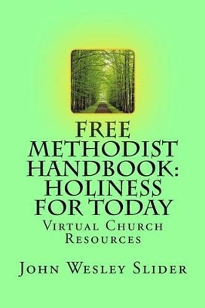 Free Methodist Handbook: Holiness for Today by John Wesley Slider 9781519553096