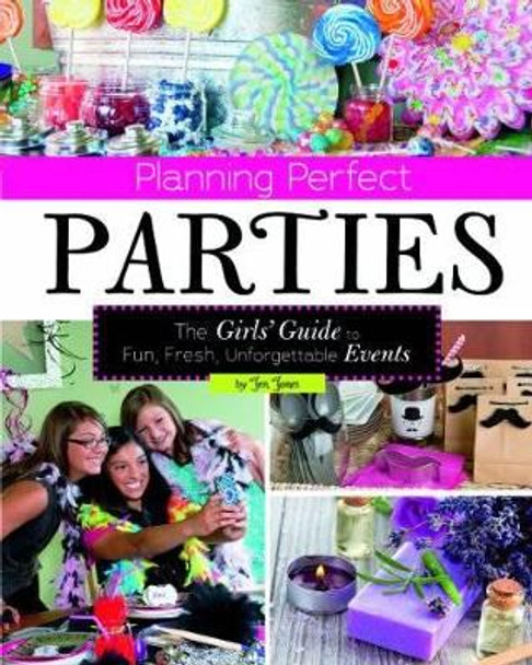 Planning Perfect Parties: The Girls' Guide to Fun, Fresh, Unforgettable Events by ,Jen Jones 9781623700638