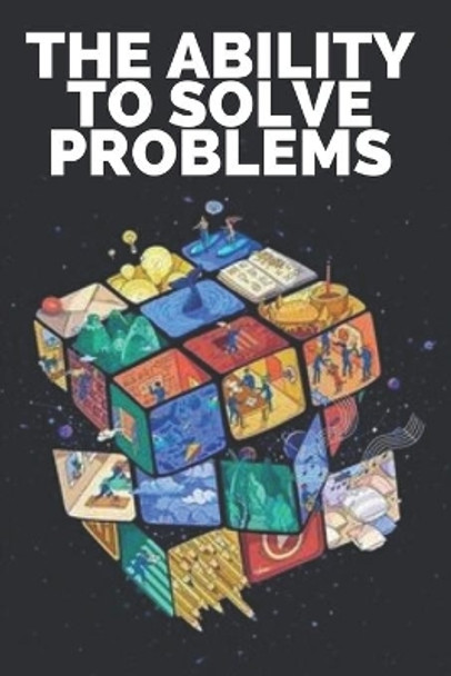 The Ability to Solve Problems: Learn the skills and importance of problem solving! by Mentes Libres 9798644860937