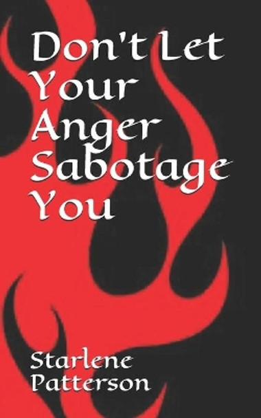 Don't Let Your Anger Sabotage You by Starlene Patterson 9798672772288