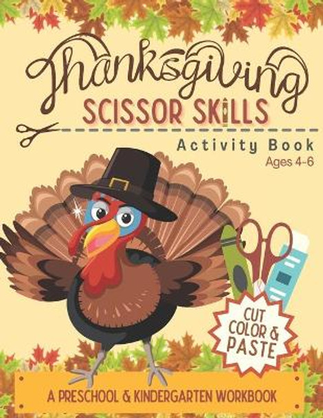 Thanksgiving Scissor Skills Activity Book: Cutting Coloring & Pasting Practice Workbook for Kids - Preschoolers and Kindergarten for Educational Readiness by Lilliput Learning 9798697139981