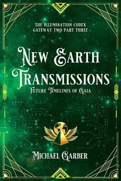 New Earth Transmissions: Future Timelines of Gaia by Michael Garber 9781959561095