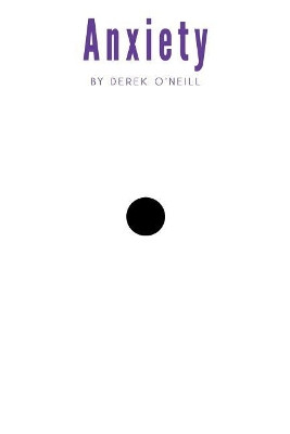 Anxiety: To Peace by Derek O'Neill 9781936470952