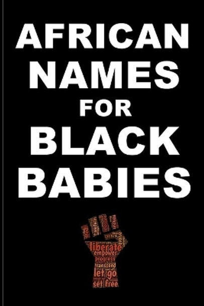 AFRICAN NAMES for BLACK BABIES: A book of traditional African names for proud black parents - Black Names Matter by Zahwa Olloga 9798728478904