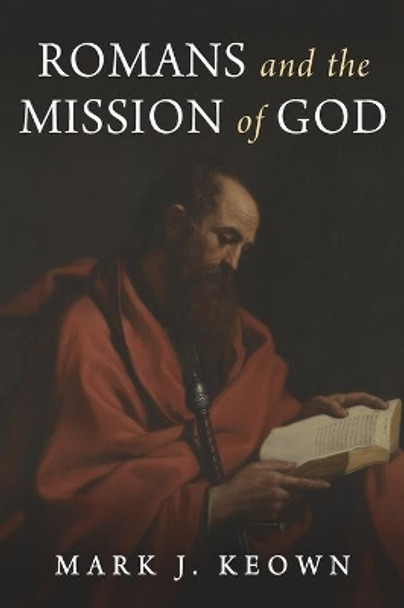 Romans and the Mission of God by Mark J Keown 9781666719451