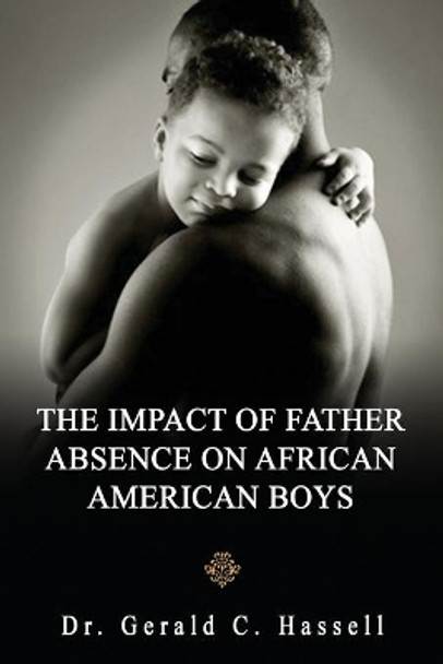 The Impact of Father Absence on African American Boys by Gerald C Hassell 9781700090782