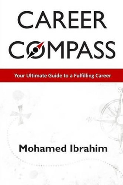 Career Compass: Your Ultimate Guide to a Fulfilling Career by Mohamed Ibrahim 9781492284895