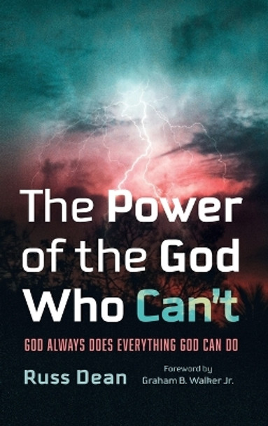 The Power of the God Who Can't: God Always Does Everything God Can Do by Russ Dean 9781666779301