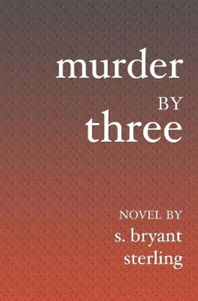 Murder By Three by S Bryant Sterling 9781594575372