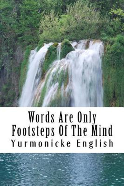 Words Are Only Footsteps of the Mind by Yurmonicke English 9781547200467