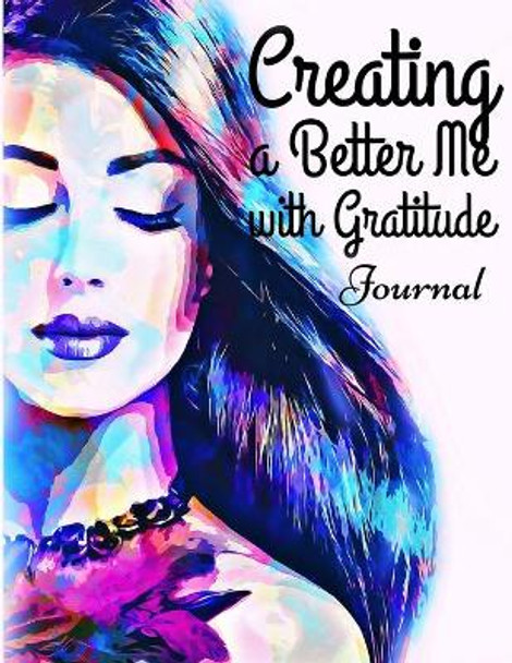 Creating a Better Me with Gratitude by Lesley Wilson 9781709412066