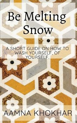 Be Melting Snow by Aamna Khokhar 9781914272011