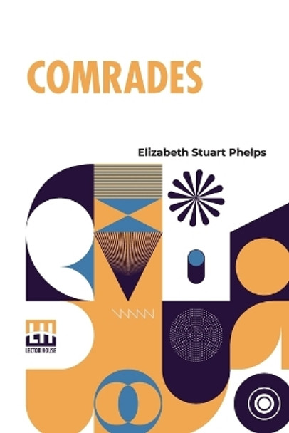 Comrades by Elizabeth Stuart Phelps 9789356144484