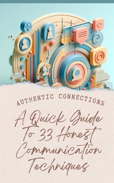 Authentic Connections A Quick Guide To 33 Honest Communication Techniques by Yishai Jesse 9798881375577