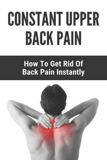 Constant Upper Back Pain: How To Get Rid Of Back Pain Instantly: Dunn Test Interpretation by Laura Hollie 9798731489232