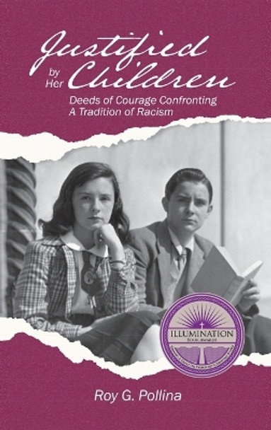 Justified by Her Children: Deeds of Courage Confronting A Tradition of Racism by Roy G Pollina 9798986738383