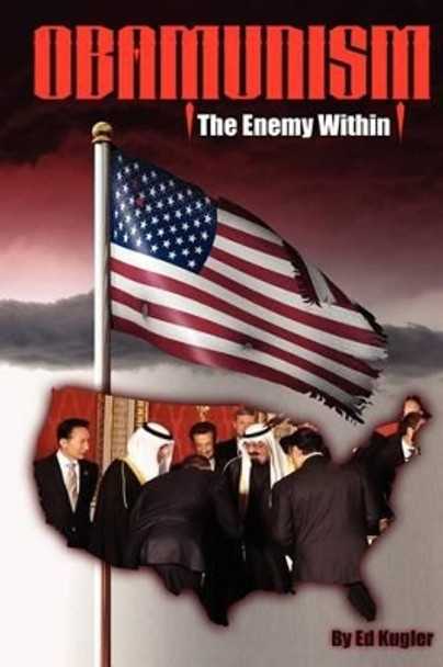 Obamunism: The Enemy Within by Ed Kugler 9781468114195