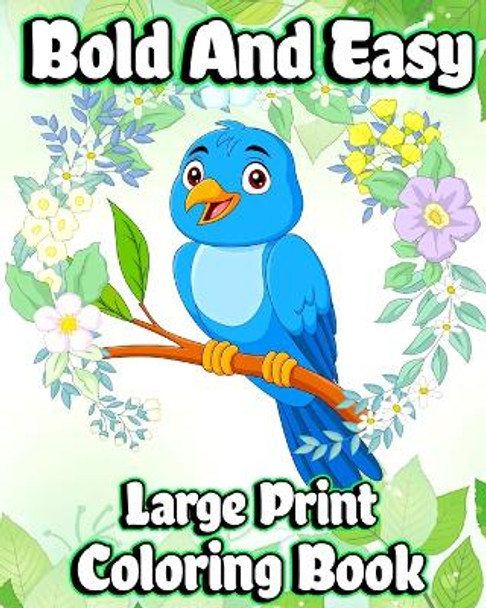 Bold and Easy Large Print Coloring Book: Simple designs and Big Picture Coloring pages for Adults, Beginners and Seniors by Luna B Helle 9798211158290