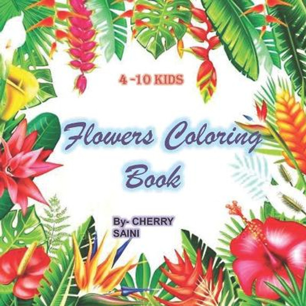 Flowers Coloring Book: kids coloring book size 8.5*8.5 with 40 flowers + worksheet and activities with high quality images 2022 best book by Cherry Saini 9798421750550