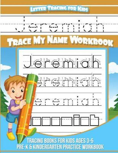 Jeremiah Letter Tracing for Kids Trace my Name Workbook: Tracing Books for Kids ages 3 - 5 Pre-K & Kindergarten Practice Workbook by Jeremiah Books 9781983792847