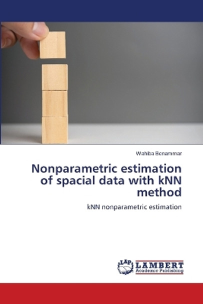 Nonparametric estimation of spacial data with kNN method by Wahiba Benammar 9786206162773